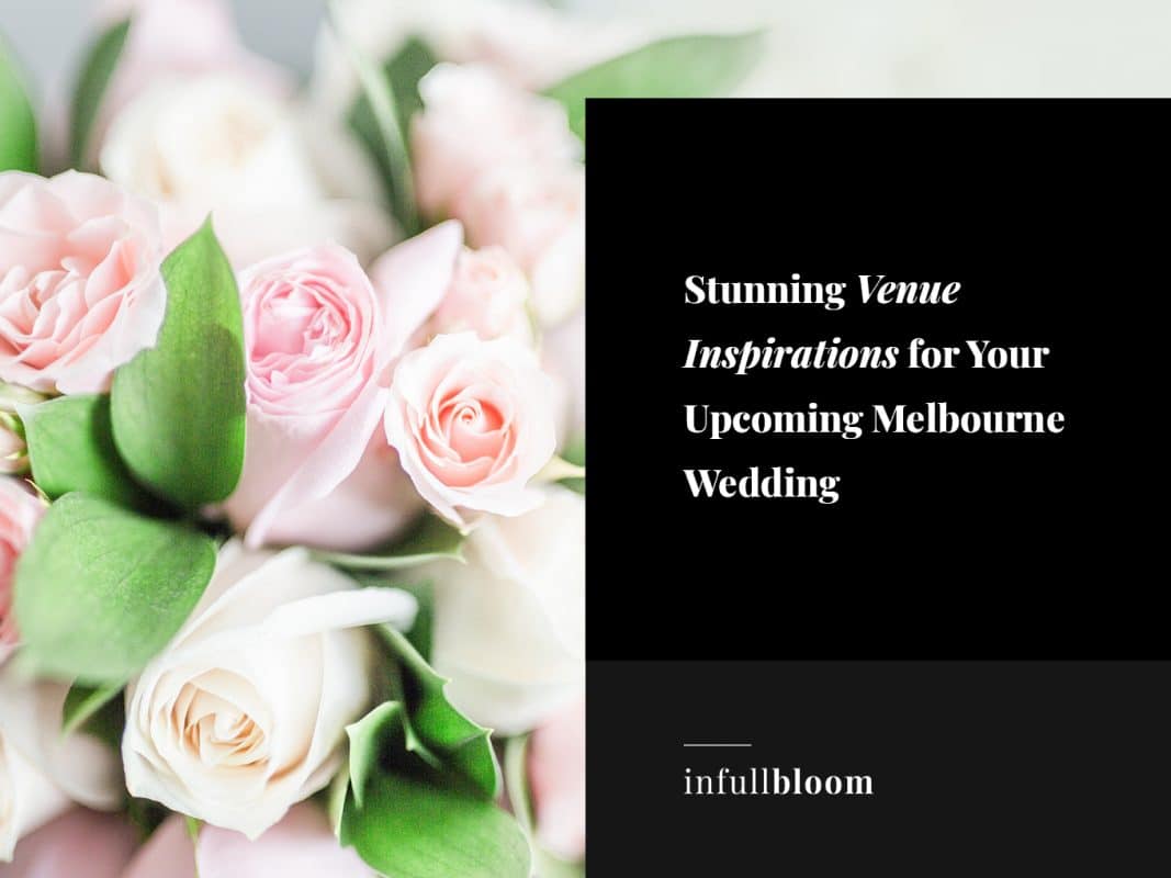 Stunning Venue Inspirations for Your Upcoming Melbourne Wedding